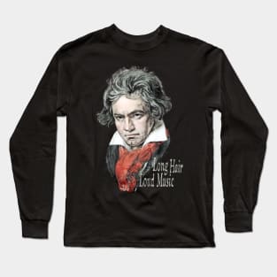 Beethoven - Long Hair, Loud Music Long Sleeve T-Shirt